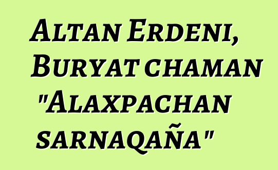 Altan Erdeni, Buryat chaman "Alaxpachan sarnaqaña"