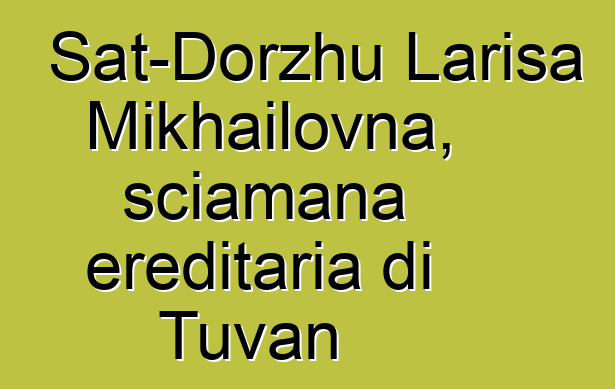 Sat-Dorzhu Larisa Mikhailovna, sciamana ereditaria di Tuvan