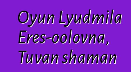 Oyun Lyudmila Eres-oolovna, Tuvan shaman