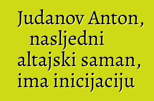 Judanov Anton, nasljedni altajski šaman, ima inicijaciju