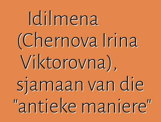 Idilmena (Chernova Irina Viktorovna), sjamaan van die "antieke maniere"