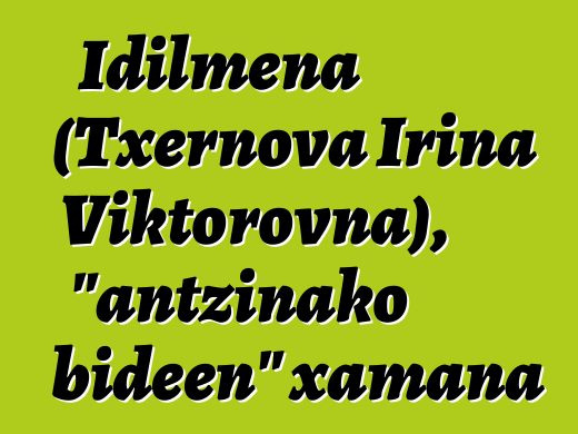 Idilmena (Txernova Irina Viktorovna), "antzinako bideen" xamana