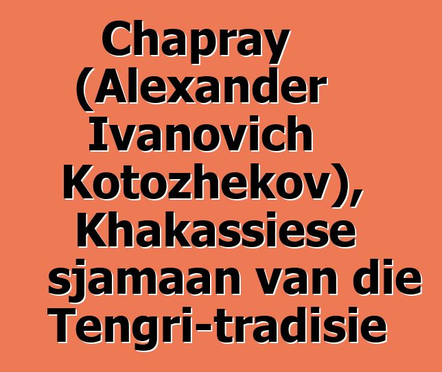 Chapray (Alexander Ivanovich Kotozhekov), Khakassiese sjamaan van die Tengri-tradisie