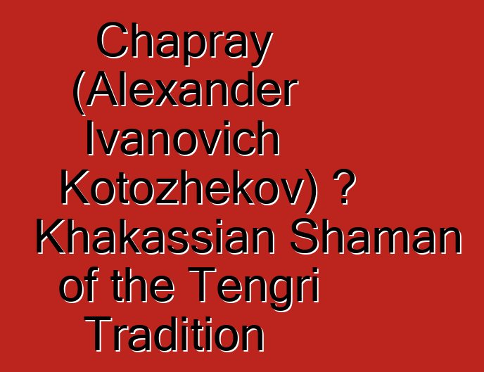 Chapray (Alexander Ivanovich Kotozhekov) ، Khakassian Shaman of the Tengri Tradition