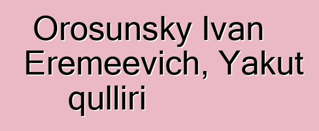 Orosunsky Ivan Eremeevich, Yakut qulliri