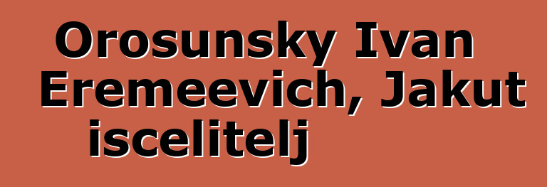 Orosunsky Ivan Eremeevich, Jakut iscelitelj