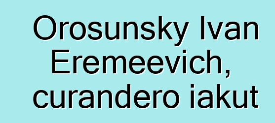 Orosunsky Ivan Eremeevich, curandero iakut