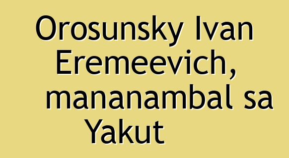 Orosunsky Ivan Eremeevich, mananambal sa Yakut