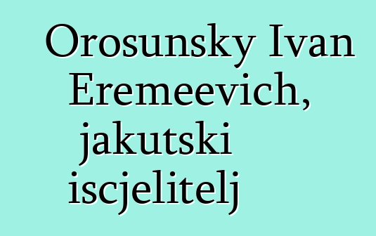 Orosunsky Ivan Eremeevich, jakutski iscjelitelj