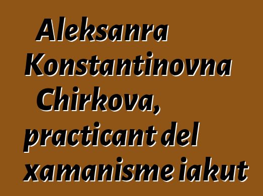 Aleksanra Konstantinovna Chirkova, practicant del xamanisme iakut