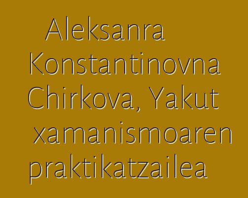 Aleksanra Konstantinovna Chirkova, Yakut xamanismoaren praktikatzailea