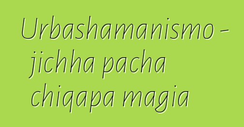 Urbashamanismo - jichha pacha chiqapa magia