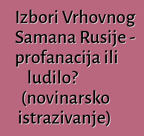 Izbori Vrhovnog Šamana Rusije - profanacija ili ludilo? (novinarsko istraživanje)