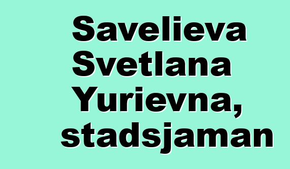 Savelieva Svetlana Yurievna, stadsjaman