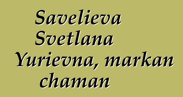 Savelieva Svetlana Yurievna, markan chaman