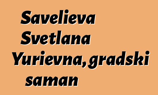 Savelieva Svetlana Yurievna, gradski šaman