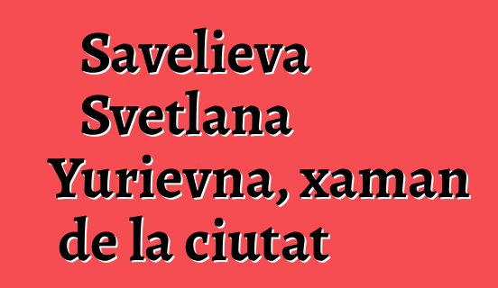 Savelieva Svetlana Yurievna, xaman de la ciutat