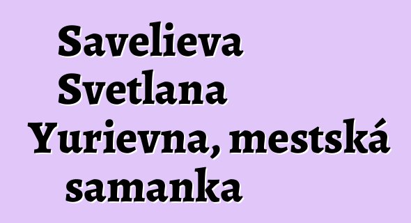 Savelieva Svetlana Yurievna, městská šamanka