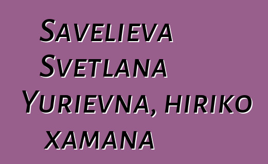 Savelieva Svetlana Yurievna, hiriko xamana