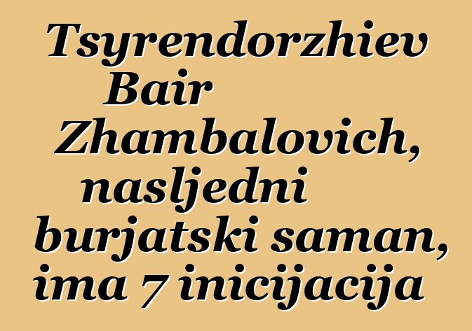 Tsyrendorzhiev Bair Zhambalovich, nasljedni burjatski šaman, ima 7 inicijacija