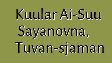 Kuular Ai-Suu Sayanovna, Tuvan-sjaman