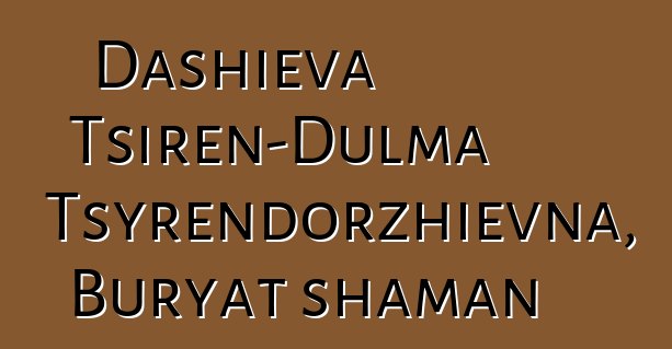 Dashieva Tsiren-Dulma Tsyrendorzhievna, Buryat shaman