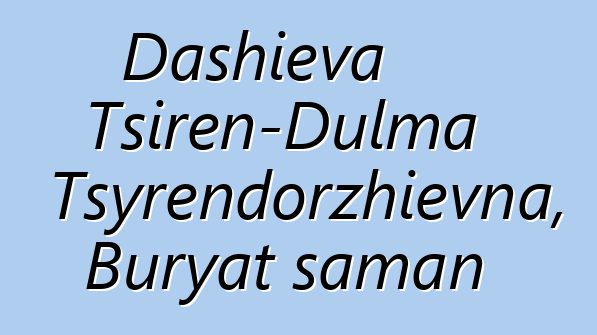 Dashieva Tsiren-Dulma Tsyrendorzhievna, Buryat şaman