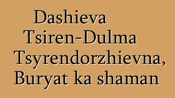 Dashieva Tsiren-Dulma Tsyrendorzhievna, Buryat ka shaman