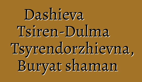 Dashieva Tsiren-Dulma Tsyrendorzhievna, Buryat shaman