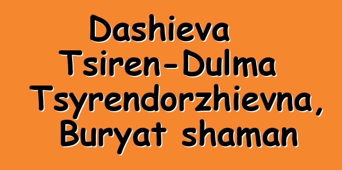 Dashieva Tsiren-Dulma Tsyrendorzhievna, Buryat shaman