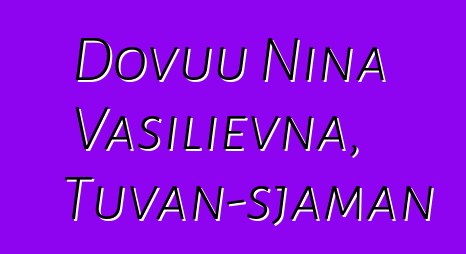 Dovuu Nina Vasilievna, Tuvan-sjaman