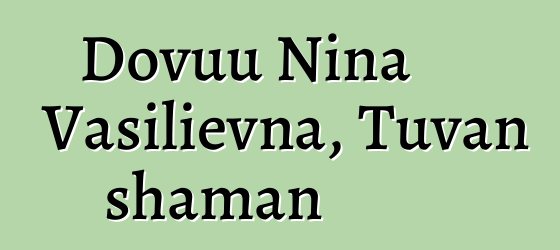 Dovuu Nina Vasilievna, Tuvan shaman