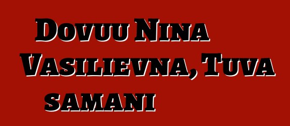 Dovuu Nina Vasilievna, Tuva şamanı