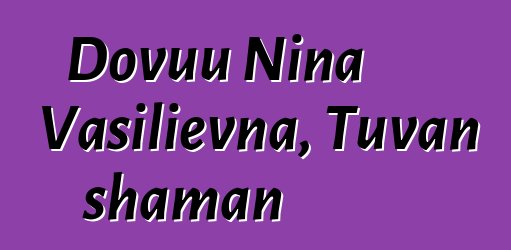 Dovuu Nina Vasilievna, Tuvan shaman