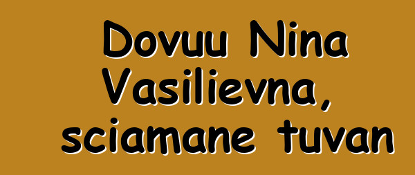 Dovuu Nina Vasilievna, sciamane tuvan