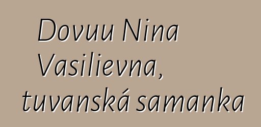 Dovuu Nina Vasilievna, tuvanská šamanka