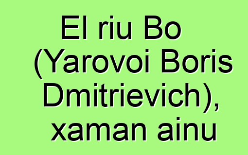 El riu Bo (Yarovoi Boris Dmitrievich), xaman ainu