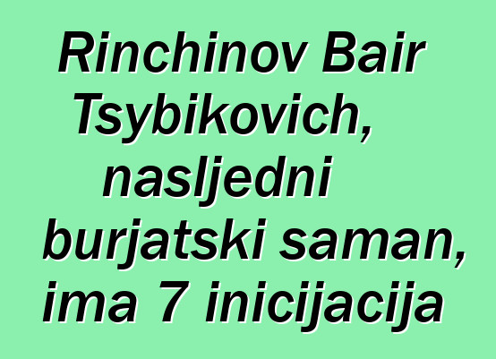 Rinchinov Bair Tsybikovich, nasljedni burjatski šaman, ima 7 inicijacija