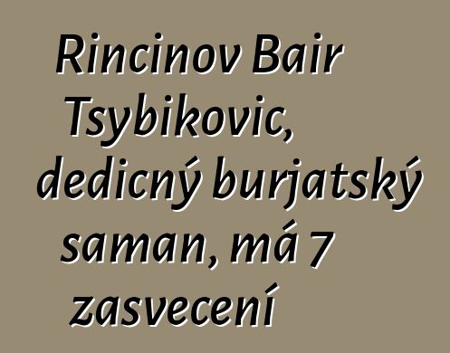 Rinčinov Bair Tsybikovič, dědičný burjatský šaman, má 7 zasvěcení