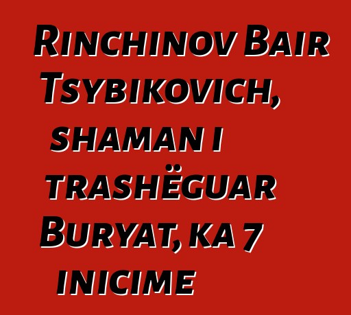 Rinchinov Bair Tsybikovich, shaman i trashëguar Buryat, ka 7 inicime