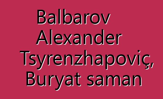 Balbarov Alexander Tsyrenzhapoviç, Buryat şaman