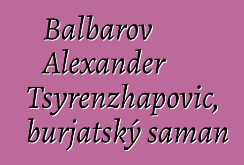 Balbarov Alexander Tsyrenzhapovič, burjatský šaman