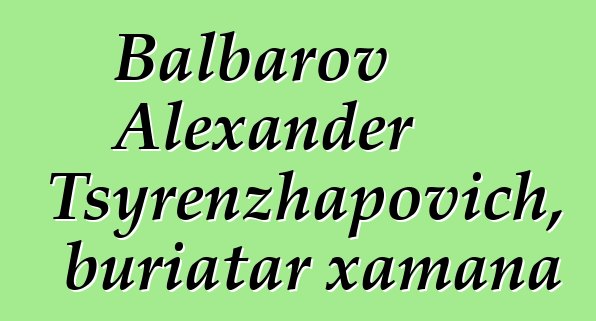 Balbarov Alexander Tsyrenzhapovich, buriatar xamana