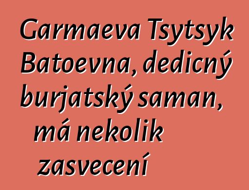 Garmaeva Tsytsyk Batoevna, dědičný burjatský šaman, má několik zasvěcení