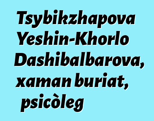 Tsybikzhapova Yeshin-Khorlo Dashibalbarova, xaman buriat, psicòleg