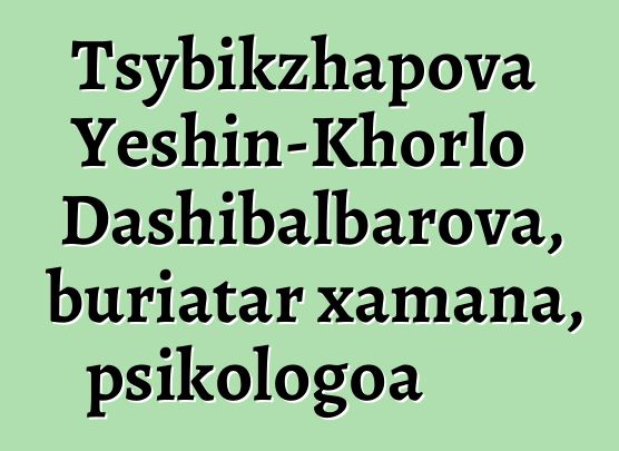 Tsybikzhapova Yeshin-Khorlo Dashibalbarova, buriatar xamana, psikologoa