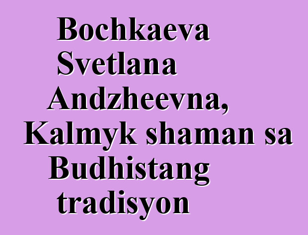 Bochkaeva Svetlana Andzheevna, Kalmyk shaman sa Budhistang tradisyon