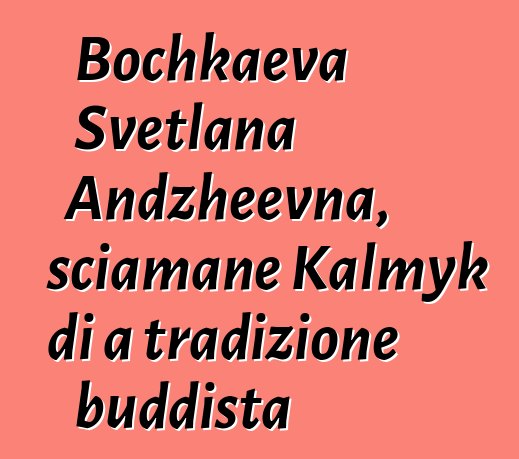 Bochkaeva Svetlana Andzheevna, sciamane Kalmyk di a tradizione buddista