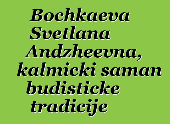 Bochkaeva Svetlana Andzheevna, kalmički šaman budističke tradicije