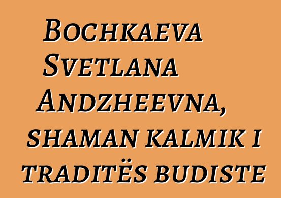 Bochkaeva Svetlana Andzheevna, shaman kalmik i traditës budiste